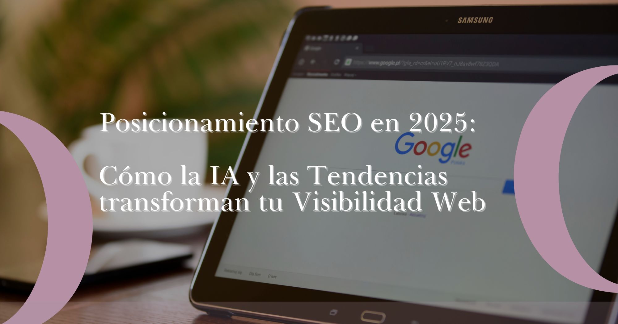Posicionamiento SEO en 2025: Cómo la IA y las Tendencias Transforman tu Visibilidad Web