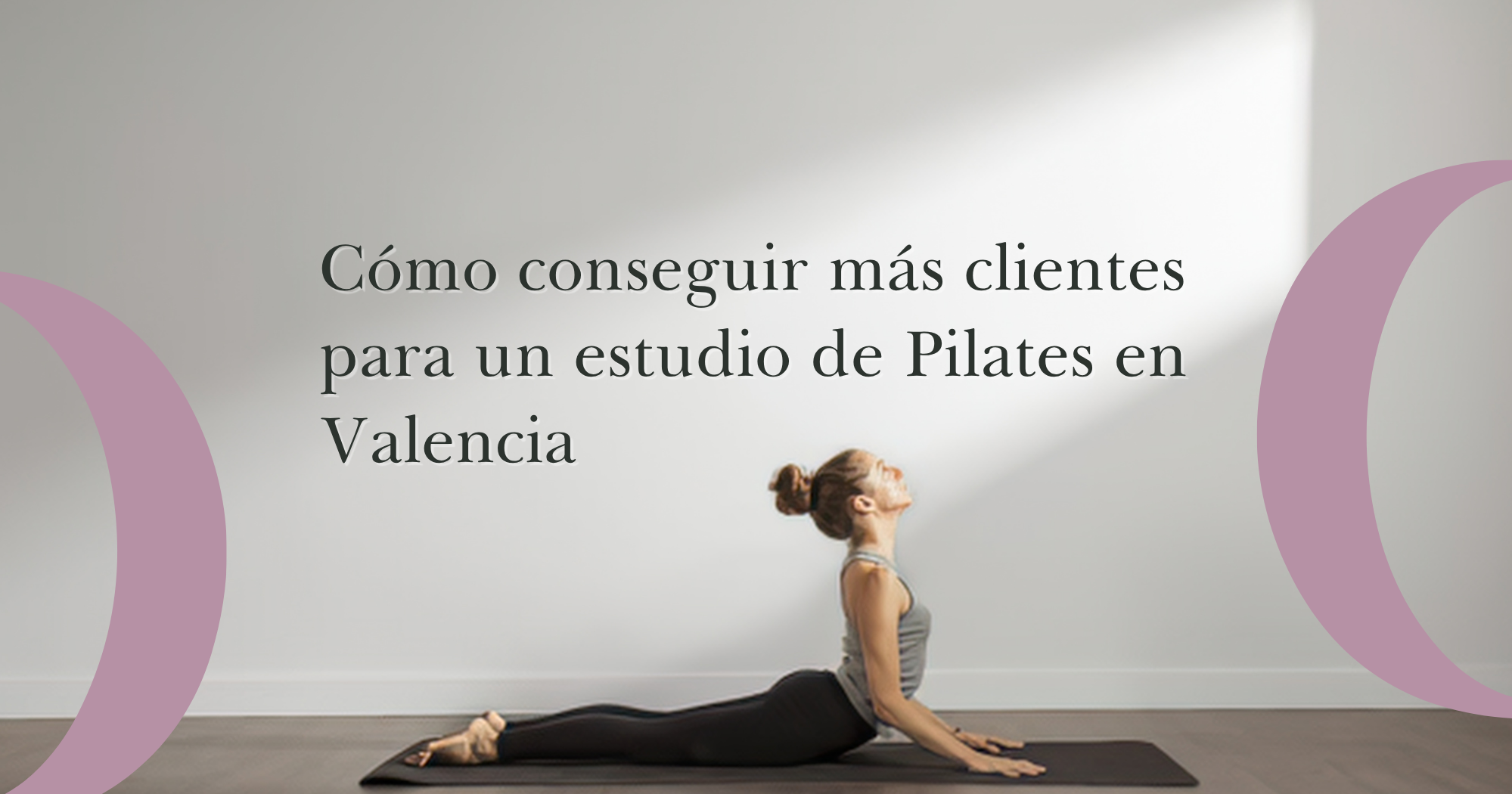 Cómo conseguir más clientes para un estudio de Pilates en Valencia